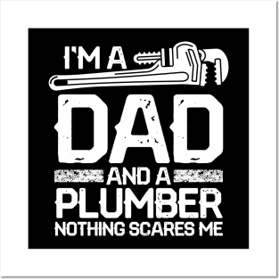 I'm a Dad and a Plumber Nothing Scares Me Posters and Art